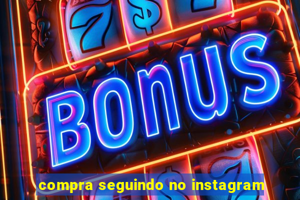 compra seguindo no instagram